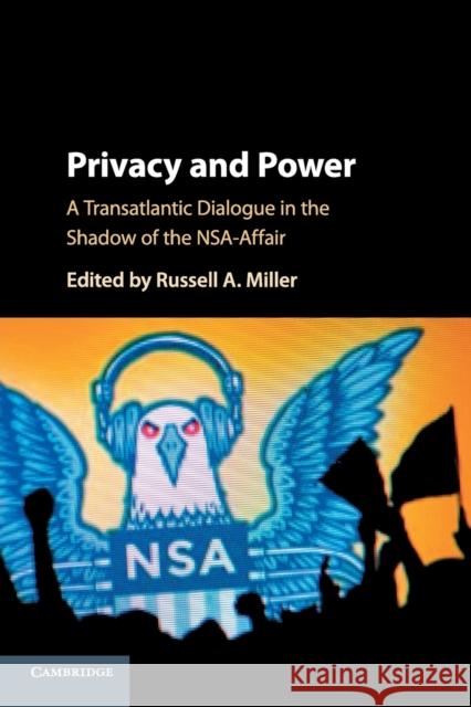 Privacy and Power: A Transatlantic Dialogue in the Shadow of the Nsa-Affair Miller, Russell A. 9781316609101