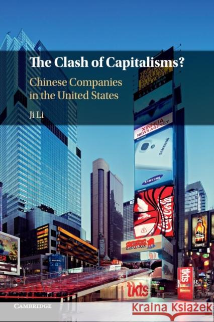 The Clash of Capitalisms?: Chinese Companies in the United States Ji Li 9781316610138 Cambridge University Press