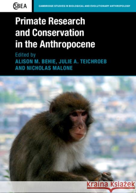 Primate Research and Conservation in the Anthropocene Alison Behie Julie Teichroeb Nicholas Malone 9781316610213