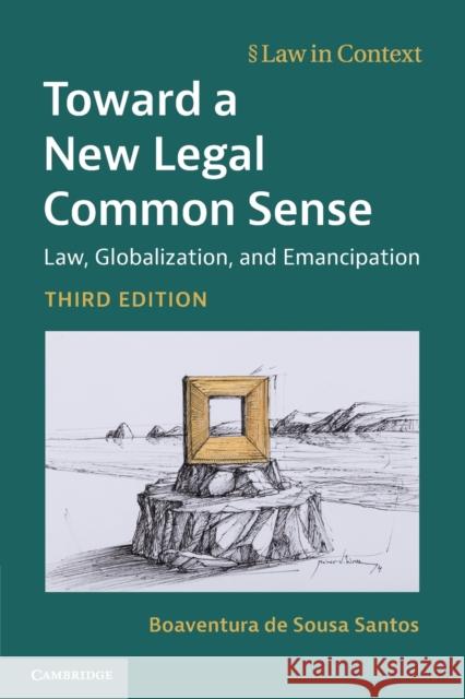 Toward a New Legal Common Sense: Law, Globalization, and Emancipation Boaventura d 9781316610459 Cambridge University Press