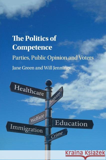 The Politics of Competence: Parties, Public Opinion and Voters Green, Jane 9781316610558 Cambridge University Press