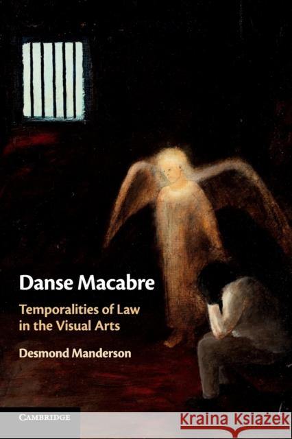 Danse Macabre: Temporalities of Law in the Visual Arts Desmond Manderson 9781316611265 Cambridge University Press