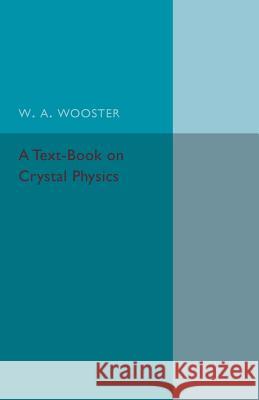 A Text-Book on Crystal Physics W. A. Wooster 9781316611920 CAMBRIDGE UNIVERSITY PRESS