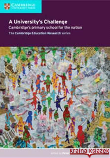A University's Challenge: Cambridge's Primary School for the Nation Peter Gronn, James Biddulph 9781316612170 Cambridge University Press