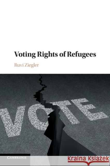 Voting Rights of Refugees Ruvi Ziegler Guy S. Goodwin-Gill 9781316612194 Cambridge University Press