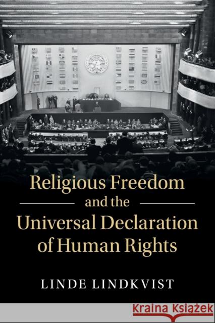 Religious Freedom and the Universal Declaration of Human Rights Linde Lindkvist 9781316612224