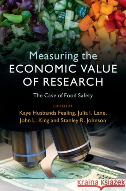 Measuring the Economic Value of Research: The Case of Food Safety Kaye Husband Julia I. Lane John L. King 9781316612415