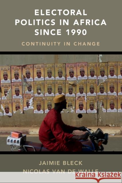 Electoral Politics in Africa Since 1990: Continuity in Change Jaimie Bleck Nicolas Va 9781316612477 Cambridge University Press