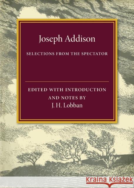 Selections from the Spectator Joseph Addison J. H. Lobban 9781316612569 Cambridge University Press
