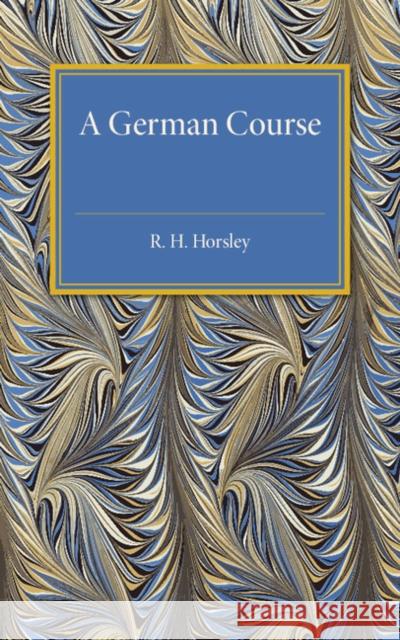 A German Course R. H. Horsley 9781316612651 Cambridge University Press
