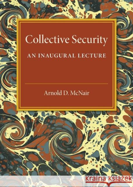 Collective Security: An Inaugural Lecture McNair, Arnold D. 9781316612774 Cambridge University Press