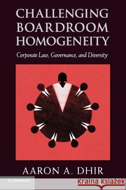 Challenging Boardroom Homogeneity: Corporate Law, Governance, and Diversity Dhir, Aaron A. 9781316612828 Cambridge University Press