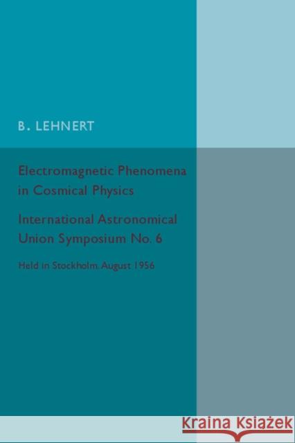 Electromagnetic Phenomena in Cosmical Physics B. Lehnert 9781316612859 CAMBRIDGE UNIVERSITY PRESS