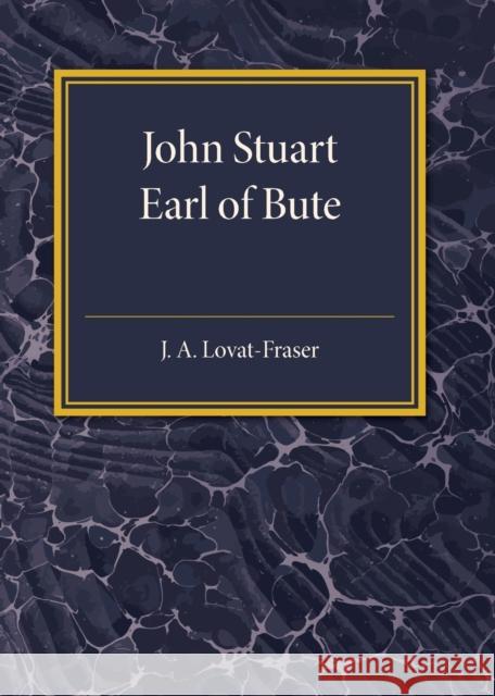 John Stuart Earl of Bute J. A. Lovat-Fraser 9781316613078