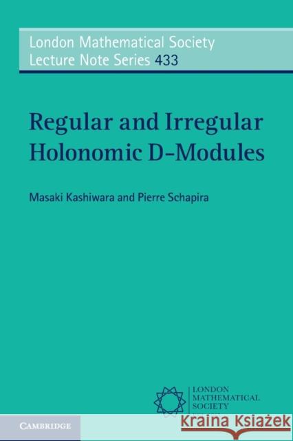 Regular and Irregular Holonomic D-Modules Masaki Kashiwara 9781316613450