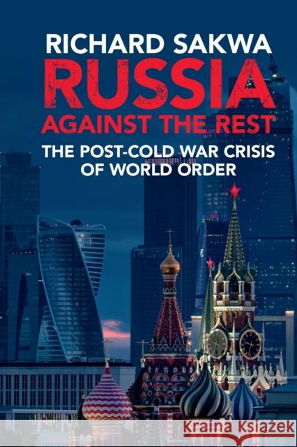 Russia Against the Rest: The Post-Cold War Crisis of World Order Sakwa, Richard 9781316613511 Cambridge University Press
