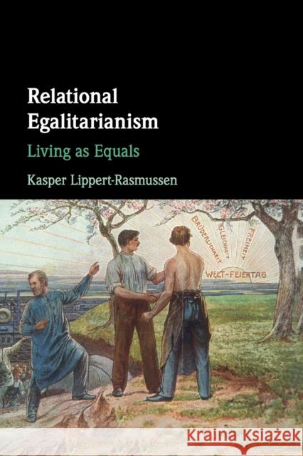 Relational Egalitarianism: Living as Equals Lippert-Rasmussen, Kasper 9781316613672 Cambridge University Press
