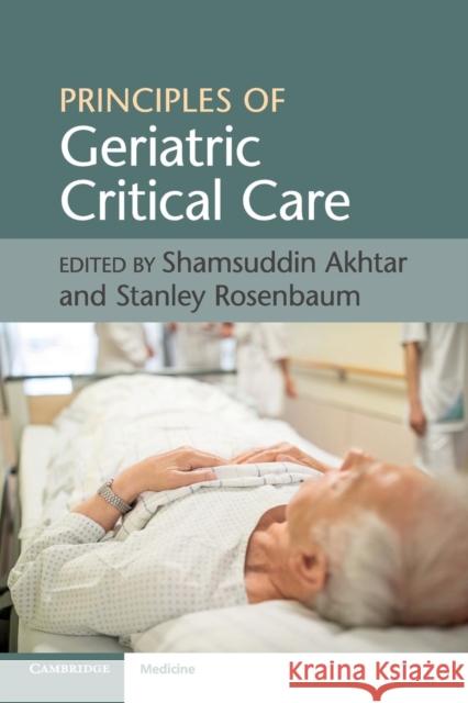 Principles of Geriatric Critical Care Shamsuddin Akhtar Stanley Rosenbaum 9781316613894