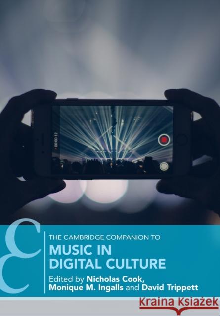 The Cambridge Companion to Music in Digital Culture Nicholas Cook Monique Ingalls David Trippett 9781316614075 Cambridge University Press