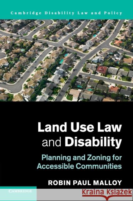Land Use Law and Disability: Planning and Zoning for Accessible Communities Malloy, Robin Paul 9781316614143 Cambridge University Press