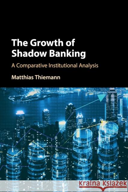 The Growth of Shadow Banking Matthias Thiemann 9781316614167 Cambridge University Press