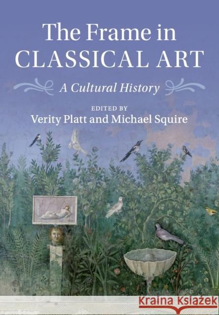 The Frame in Classical Art: A Cultural History Platt, Verity 9781316614815