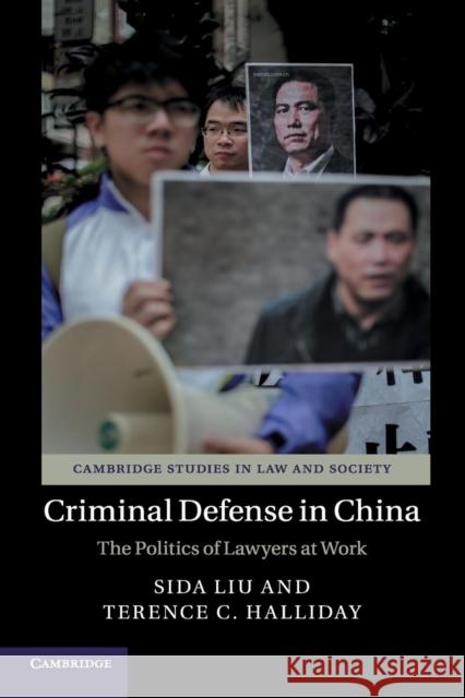 Criminal Defense in China: The Politics of Lawyers at Work Sida Liu Terence C. Halliday 9781316614846 Cambridge University Press