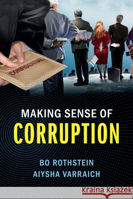 Making Sense of Corruption Bo Rothstein (University of Oxford), Aiysha Varraich (Göteborgs Universitet, Sweden) 9781316615270