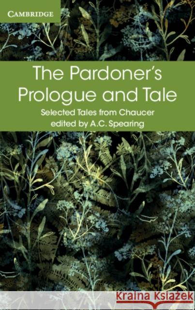 The Pardoner's Prologue and Tale Geoffrey Chaucer, A. C. Spearing 9781316615591 Cambridge University Press