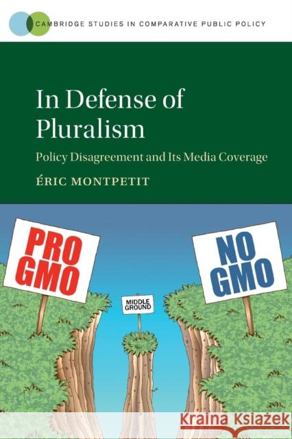 In Defense of Pluralism: Policy Disagreement and Its Media Coverage Montpetit, Éric 9781316615768