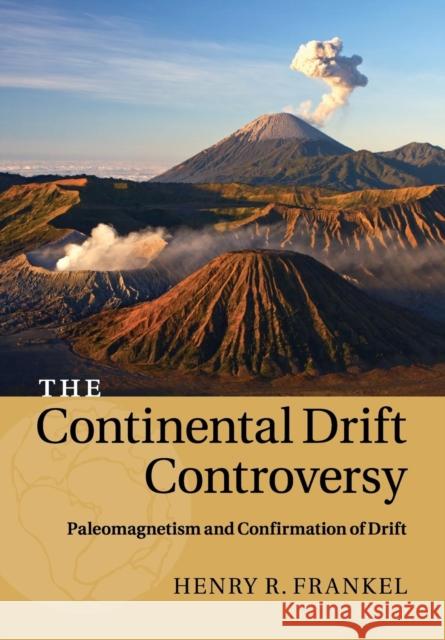The Continental Drift Controversy: Volume 2, Paleomagnetism and Confirmation of Drift Frankel, Henry R. 9781316616062