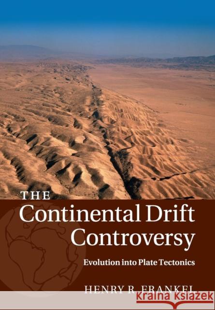 The Continental Drift Controversy: Volume 4, Evolution Into Plate Tectonics Frankel, Henry R. 9781316616130 Cambridge University Press
