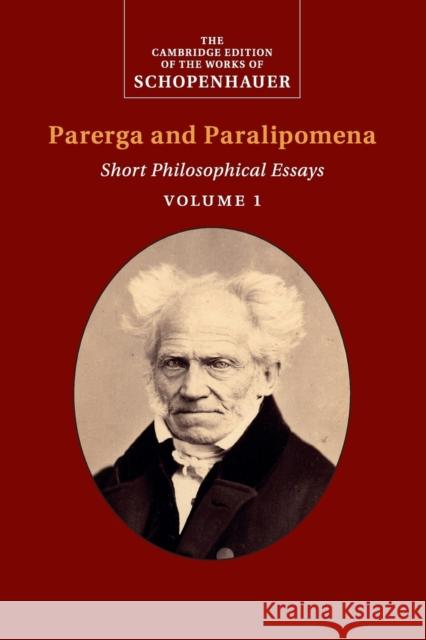 Schopenhauer: Parerga and Paralipomena: Volume 1: Short Philosophical Essays Schopenhauer, Arthur 9781316616420 Cambridge University Press