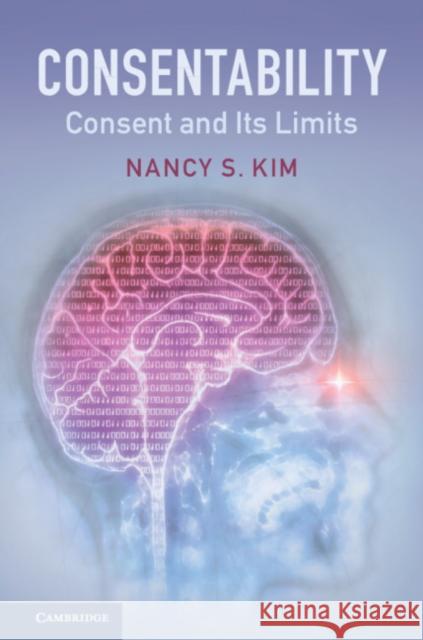 Consentability: Consent and Its Limits Nancy S. Kim 9781316616550 Cambridge University Press