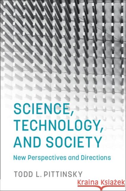 Science, Technology, and Society: New Perspectives and Directions Todd L. Pittinsky 9781316616895