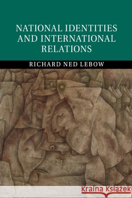 National Identities and International Relations Richard Ned LeBow 9781316617380 Cambridge University Press