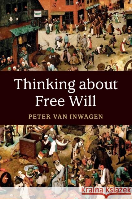 Thinking about Free Will Peter Van Inwagen   9781316617656 Cambridge University Press