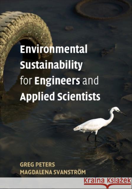 Environmental Sustainability for Engineers and Applied Scientists Greg Peters Magdalena Svanstrom 9781316617731 Cambridge University Press