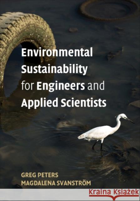 Environmental Sustainability for Engineers and Applied Scientists Greg Peters Magdalena Svanstrom 9781316617731