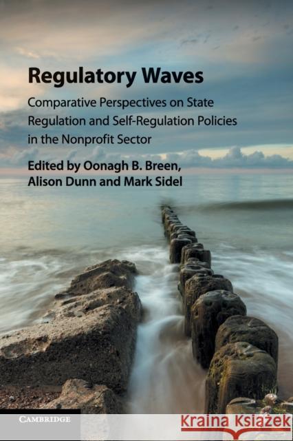 Regulatory Waves: Comparative Perspectives on State Regulation and Self-Regulation Policies in the Nonprofit Sector Oonagh B. Breen, Alison Dunn, Mark Sidel 9781316617755