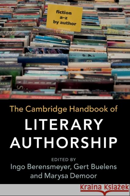 The Cambridge Handbook of Literary Authorship Ingo Berensmeyer Gert Buelens Marysa Demoor 9781316617946 Cambridge University Press