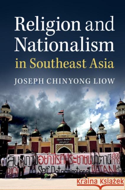 Religion and Nationalism in Southeast Asia Joseph Liow 9781316618097