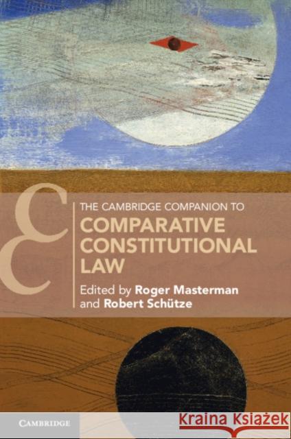 The Cambridge Companion to Comparative Constitutional Law Roger Masterman (University of Durham), Robert Schütze (University of Durham) 9781316618172