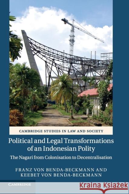 Political and Legal Transformations of an Indonesian Polity: The Nagari from Colonisation to Decentralisation Benda-Beckmann, Franz Von 9781316618530 Cambridge University Press