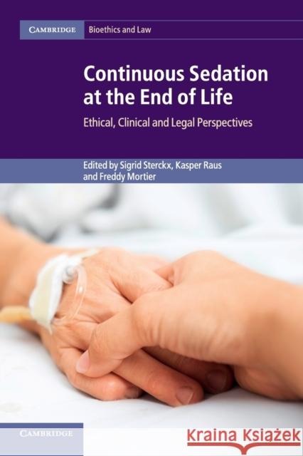 Continuous Sedation at the End of Life: Ethical, Clinical and Legal Perspectives Sterckx, Sigrid 9781316618639