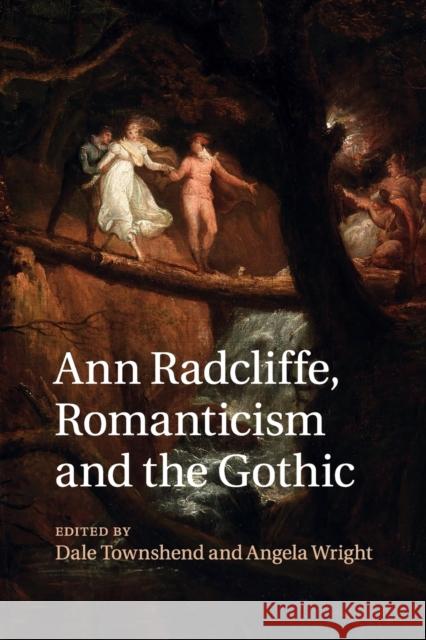Ann Radcliffe, Romanticism and the Gothic Dale Townshend Angela Wright 9781316619674