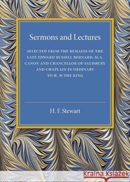 Sermons and Lectures: Selected from the Remains of the Late Edward Russell Bernard, M.A., Canon and Chancellor of Salisbury and Chaplain in Bernard, Edward Russell 9781316619988