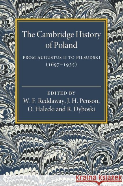 The Cambridge History of Poland: From Augustus II to Pilsudski (1697-1935) Reddaway, W. F. 9781316620038