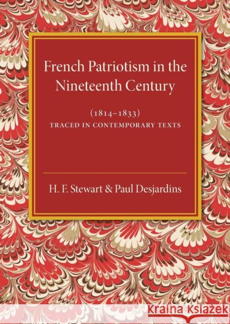 French Patriotism in the Nineteenth Century (1814-1833): Traced in Contemporary Texts Stewart, H. F. 9781316620069 Cambridge University Press