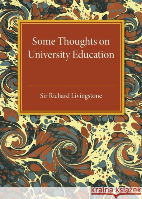 Some Thoughts on University Education Sir Richard Livingstone 9781316620090 Cambridge University Press